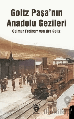 Goltz Paşa’nın Anadolu Gezileri