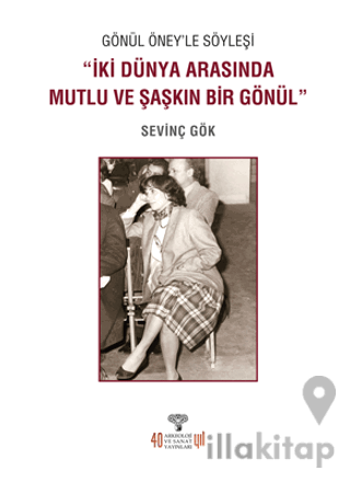 Gönül Öney'le Söyleşi “İki Dünya Arasında Mutlu ve Şaşkın Bir Gönül