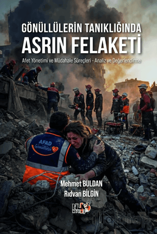 Gönüllülerin Tanıklığında Asrın Felaketi