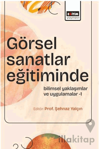 Görsel Sanatlar Eğitiminde Bilimsel Yaklaşımlar ve Uygulamalar-1