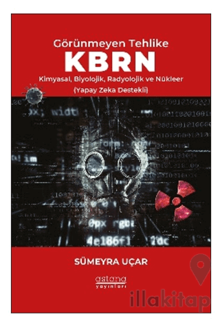 Görünmeyen Tehlike KBRN - Kimyasal, Biyolojik, Radyolojik ve Nükleer (Yapay Zeka Destekli)