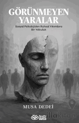 Görünmeyen Yaralar Sosyal Psikolojiden Ruhsal Yıkımlara Bir Yolculuk