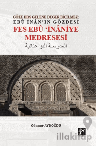 Göze Hoş Gelene Değer Biçilmez: Ebu İnan'ın Gözdesi Fes Ebu İnaniye Medresesi