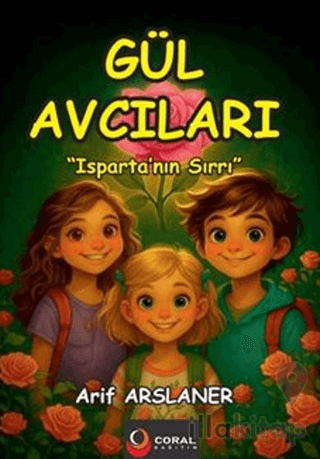 Gül Avcıları: Isparta’nın Sırrı - (Renkli Resimli Hikaye)