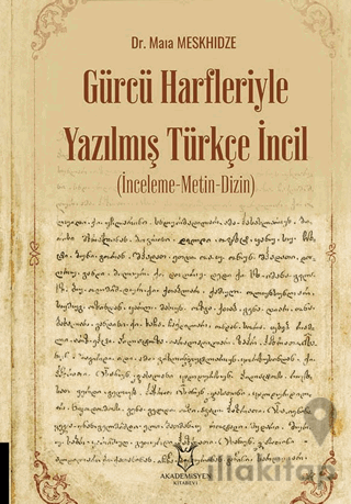 Gürcü Harfleriyle Yazılmış Türkçe İncil (İnceleme-Metin-Dizin)