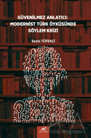Güvenilmez Anlatıcı: Modernist Türk Öyküsünde Söylem Krizi