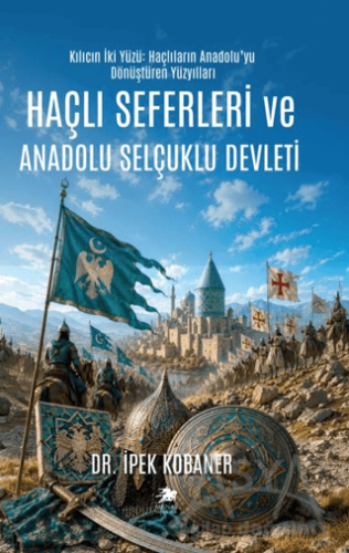 Haçlı Seferleri ve Anadolu Selçuklu Devleti