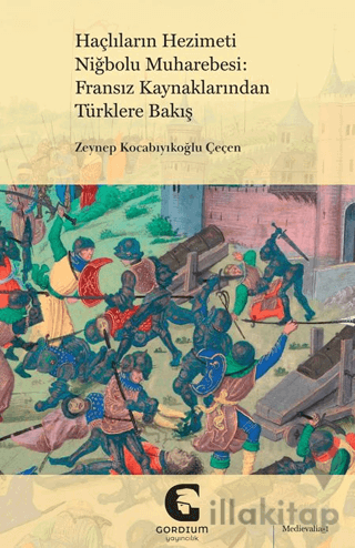 Haçlıların Hezimeti Niğbolu Muharebesi: Fransız Kaynaklarından Türklere Bakış