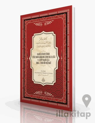 Hadis Rivayetinde Titiz Davranmanın Zorunluluğu Ve Zayıf Hadis İle Amel Etmenin Hükmü