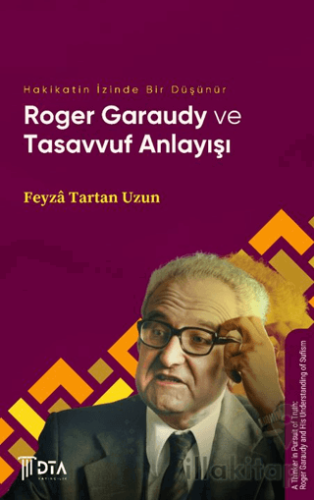Hakikatin İzinde Bir Düşünür: Roger Garaudy ve Tasavvuf Anlayışı