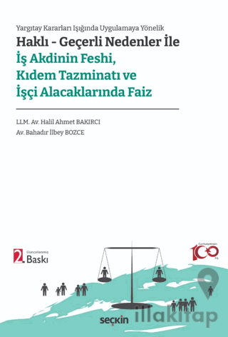 Haklı – Geçerli Nedenler ile İş Akdinin Feshi, Kıdem Tazminatı ve İşçi Alacaklarında Faiz