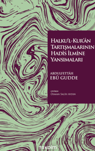 Halku’l-Kur’ân Tartışmalarının Hadis İlmine Yansımaları