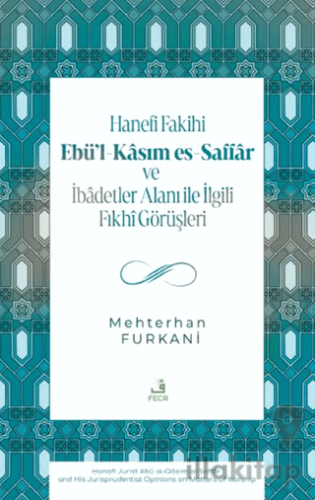 Hanefi Fakihi Ebü’l-Kasım es-Saffar ve İbadetler Alanı ile İlgili Fıkhi Görüşleri