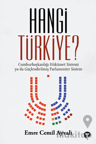 Hangi Türkiye? - Cumhurbaşkanlığı Hükümet Sistemi ya da Güçlendirilmiş Parlamenter Sistem