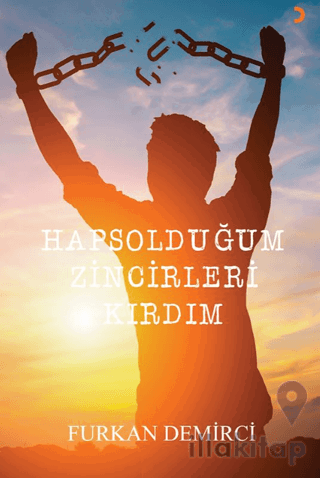 Hapsolduğum Zincirleri Kırdım