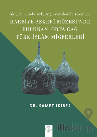 Harbiye Askeri Müzesi'nde Bulunan Orta Çağ Türk - İslam Miğferleri