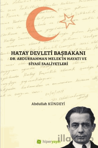 Hatay Devleti Başbakanı Dr. Abdurrahman Melek’in Hayatı ve Siyasi Faaliyetleri