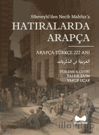 Hatıralarda Arapça - Sibeveyhi'den Necib Mahfuz'a Çift Dilli 222 Hatıra