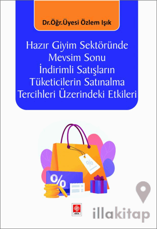 Hazır Giyim Sektöründe Mevsim Sonu İndirimli Satışların Tüketicilerin Satınalma Tercihleri Üzerindeki Etkileri