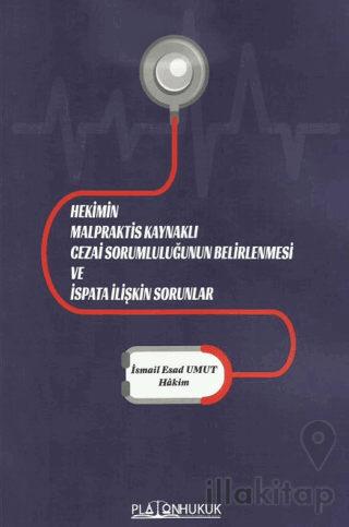 Hekimin Malpraktis Kaynaklı Cezai Sorumluluğunun Belirlenmesi ve İspata İlişkin Sorunlar