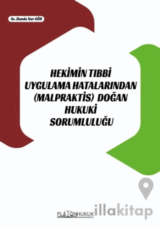 Hekimin Tıbbi Uygulama Hatalarından (Malpraktis) Doğan Hukuki Sorumluluğu