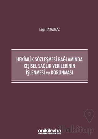 Hekimlik Sözleşmesi Bağlamında Kişisel Sağlık Verilerinin İşlenmesi ve Korunması
