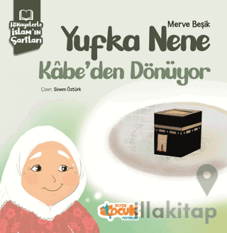 Hikayelerle İslam’ın Şartları - Yufka Nene Kabe’den Dönüyor