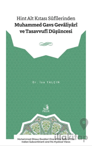 Hint Alt Kıtası Sûfîlerinden Muhammed Gavs Gevâliyârî ve Tasavvufî Düşüncesi