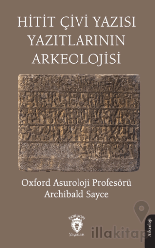 Hitit Çivi Yazısı Yazıtlarının Arkeolojisi