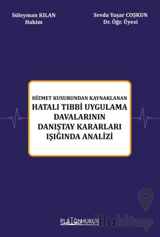 Hizmet Kusurundan Kaynaklanan Hatalı Tıbbi Uygulama Davalarının Danıştay Kararları Işığında Analizi