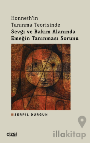 Honneth'in Tanınma Teorisinde Sevgi ve Bakım Alanında Emeğin Tanınması Sorunu