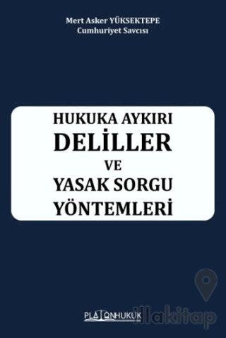 Hukuka Aykırı Deliller ve Yasak Sorgu Yöntemleri
