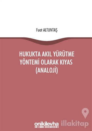 Hukukta Akıl Yürütme Yöntemi Olarak Kıyas (Analoji)