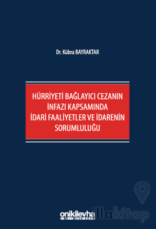 Hürriyeti Bağlayıcı Cezanın İnfazı Kapsamında İdari Faaliyetler ve İdarenin Sorumluluğu