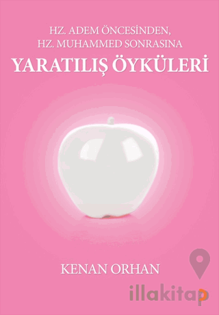 Hz. Adem Öncesinden Hz. Muhammed Sonrasına Yaratılış Öyküleri