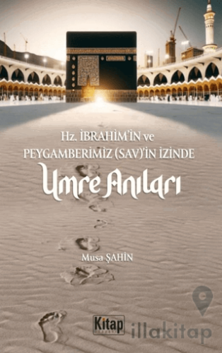 Hz. İbrahim (As)'in Ve Peygamberimizin (Sav)'in İzinde Umre Anıları