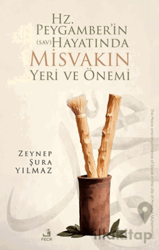 Hz. Peygamber’in (sav) Hayatında Misvakın Yeri ve Önemi
