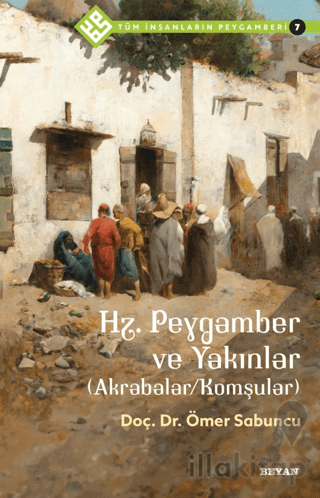 Hz. Peygamber ve Yakınlar (Akrabalar/Komşular) - Tüm İnsanların Peygamberi 7
