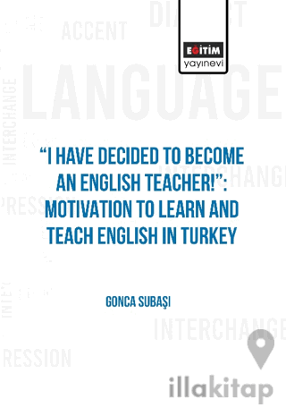 I Have Decided to Become an English Teacher: Motivation to Learn and Teach English in Turkey
