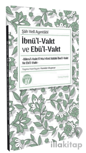 İbnül-Vakt ve Ebül-Vakt -Bikru’l-Vakt fi Ma’rifeti Sülüki İbni’l-Vakt Ve Ebi’l-Vakt-