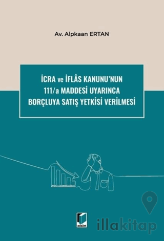 İcra ve İflas Kanunu'nun 111/a Maddesi Uyarınca Borçluya Satış Yetkisi Verilmesi