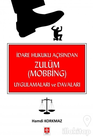 İdare Hukuku Açısından Zulüm (Mobbing) Uygulamaları ve Davaları
