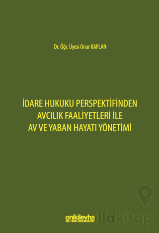 İdare Hukuku Perspektifinden Avcılık Faaliyetleri ile Av ve Yaban Hayatı Yönetimi