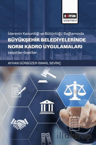 İdarenin Kanuniliği ve Bütünlüğü Bağlamında Büyükşehir Belediyelerinde Norm Kadro Uygulamaları Tespitler-Öneriler