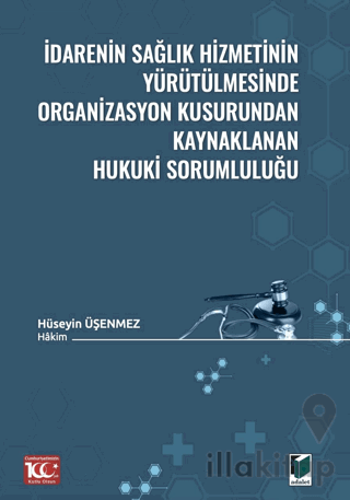 İdarenin Sağlık Hizmetinin Yürütülmesinde Organizasyon Kusurundan Kaynaklanan Hukuki Sorumluluğu