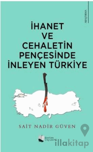 İhanet Ve Cehaletin Pençesinde İnleyen Türkiye