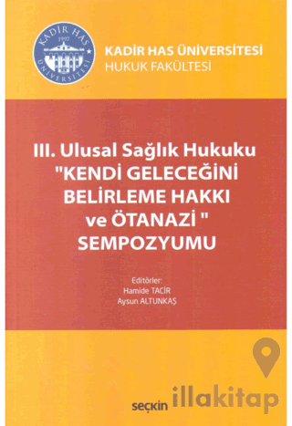 III. Ulusal Sağlık Hukuku ''Kendi Geleceğini Belirleme Hakkı ve Ötanazi'' Sempozyumu