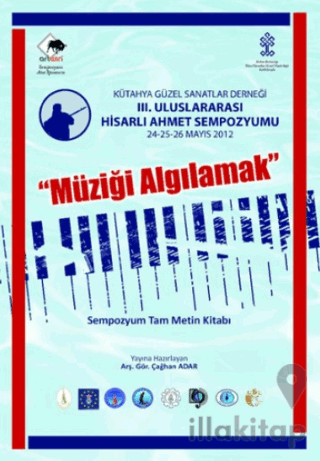 III. Uluslararası Hisarlı Ahmet Sempozyumu Müziği Algılamak Sempozyum Tam Metin 24-25-26 Mayıs