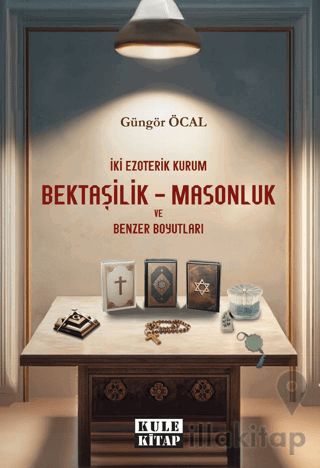 İki Ezoterik Kurum Bektaşilik – Masonluk ve Benzer Boyutları
