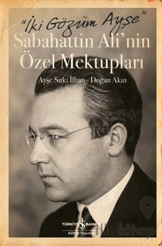 İki Gözüm Ayşe - Sabahattin Ali'nin Özel Mektupları